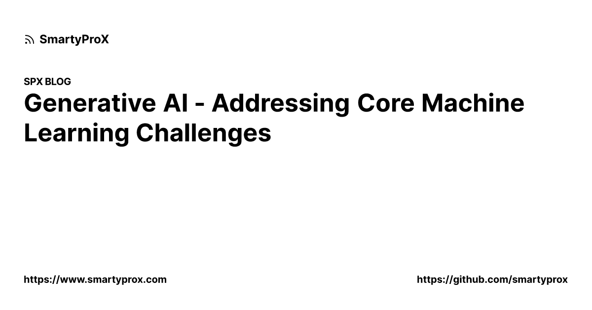 Generative AI - Addressing Core Machine Learning Challenges | SmartyProX